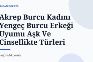 Akrep Burcu Kadını Yengeç Burcu Erkeği Uyumu Aşk Ve Cinsellikte Türleri