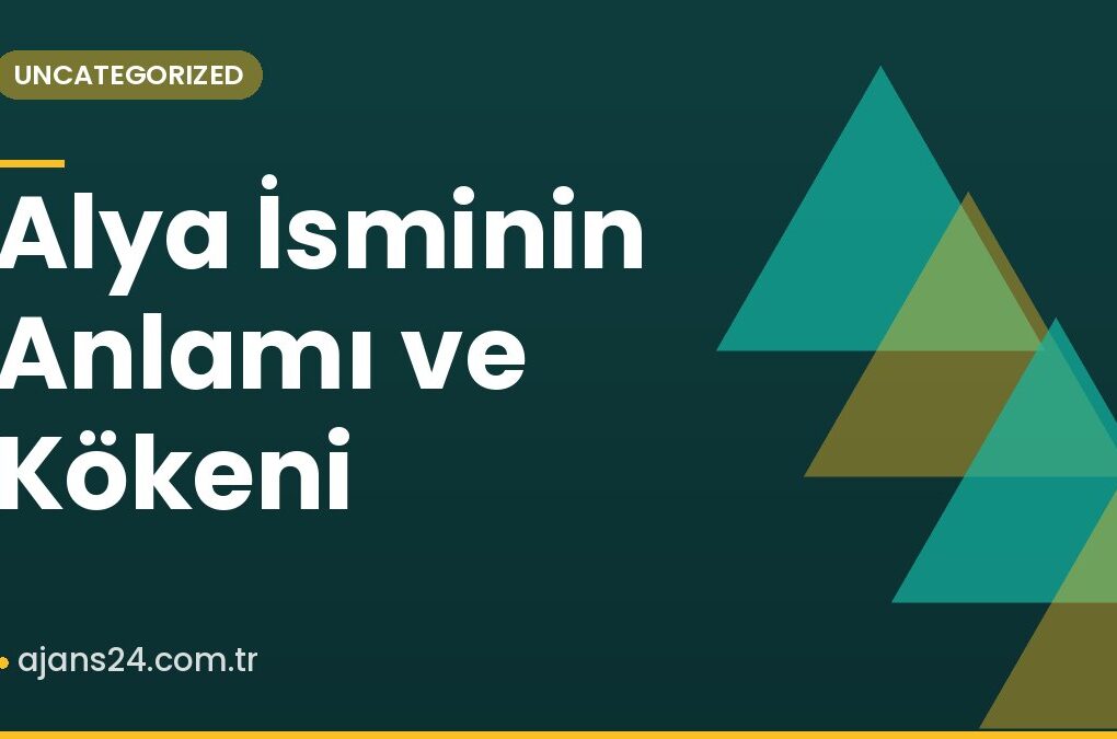 Alya İsminin Anlamı ve Kökeni
