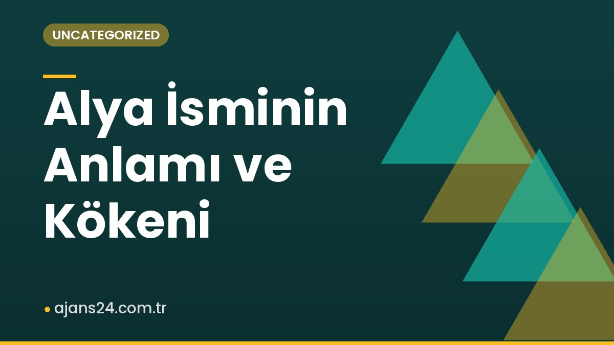 Alya İsminin Anlamı ve Kökeni