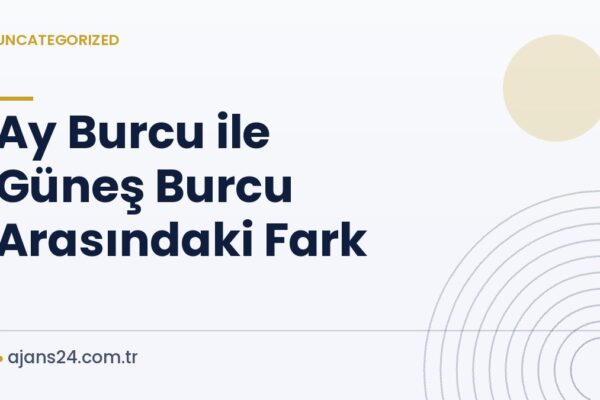Ay Burcu ile Güneş Burcu Arasındaki Fark
