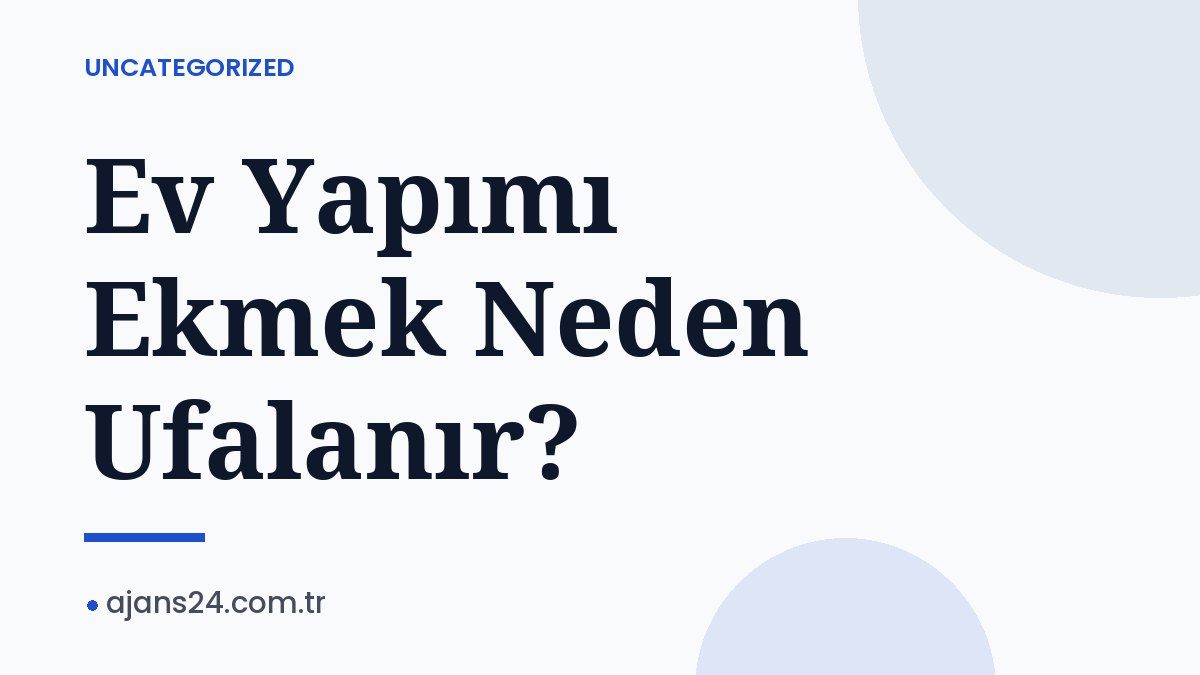 Ev Yapımı Ekmek Neden Ufalanır?