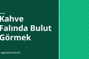 Kahve Falında Bulut Görmek