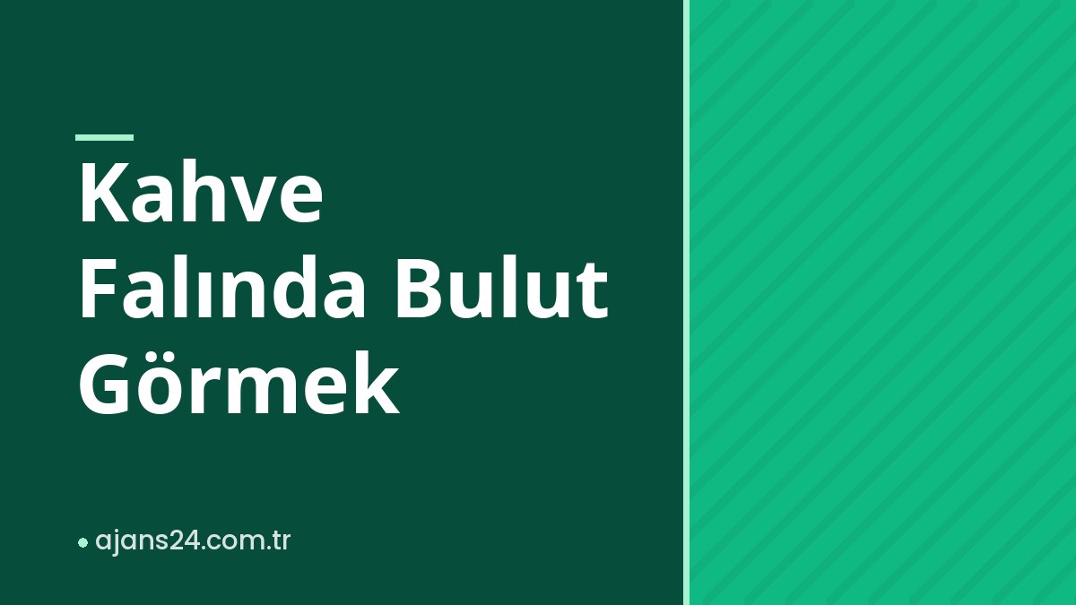 Kahve Falında Bulut Görmek