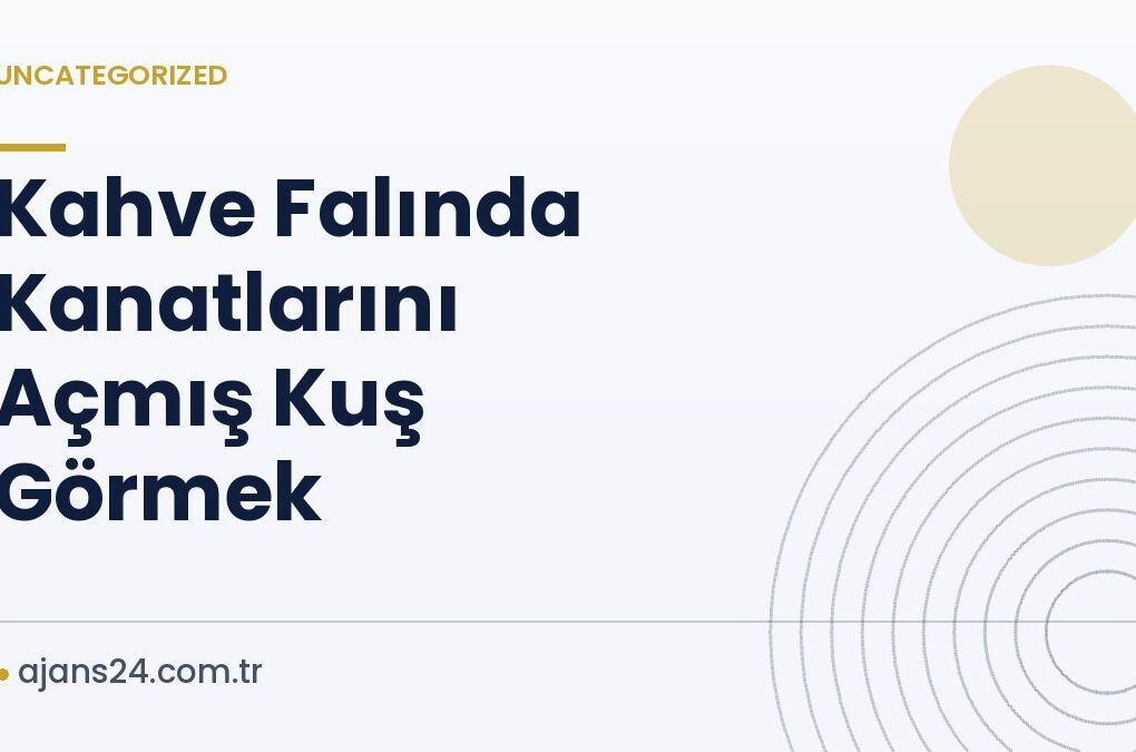 Kahve Falında Kanatlarını Açmış Kuş Görmek