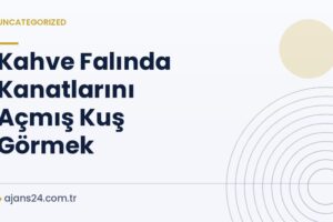 Kahve Falında Kanatlarını Açmış Kuş Görmek
