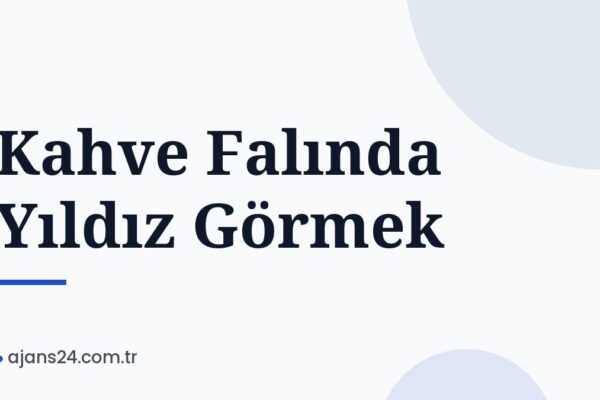 Kahve Falında Yıldız Görmek