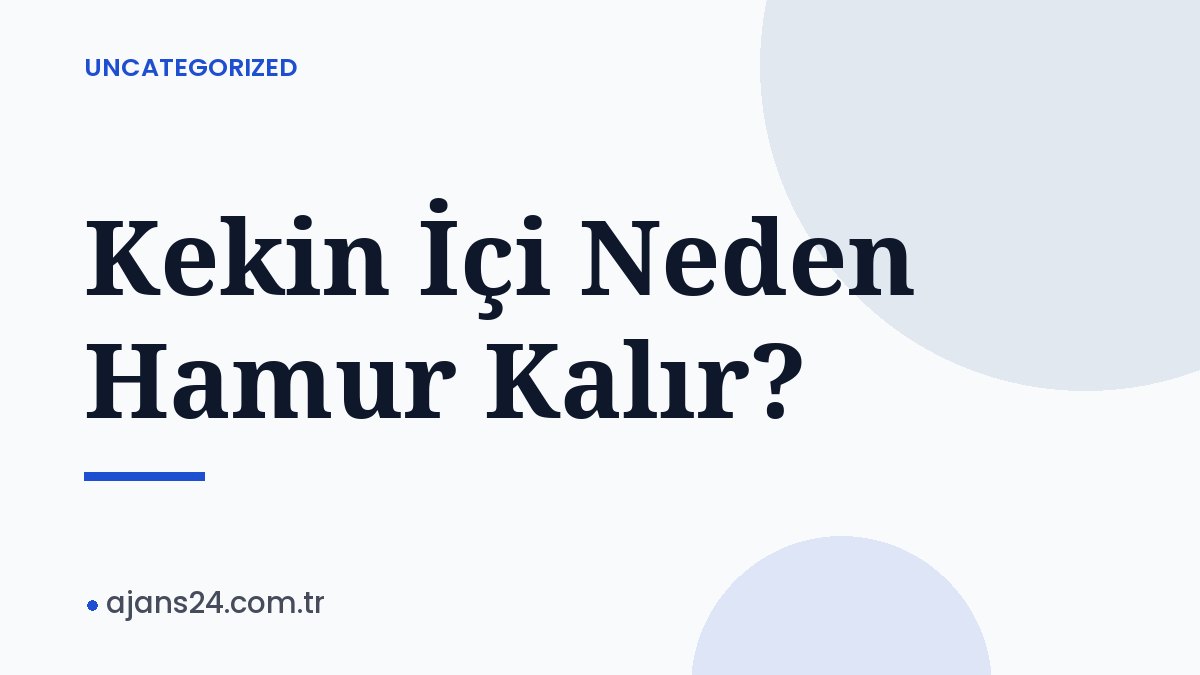 Kekin İçi Neden Hamur Kalır?