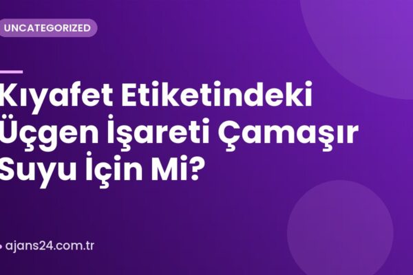 Kıyafet Etiketindeki Üçgen İşareti Çamaşır Suyu İçin Mi?