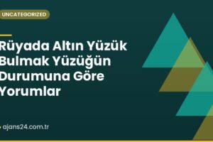 Rüyada Altın Yüzük Bulmak Yüzüğün Durumuna Göre Yorumlar