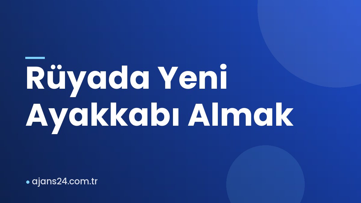 Rüyada Yeni Ayakkabı Almak