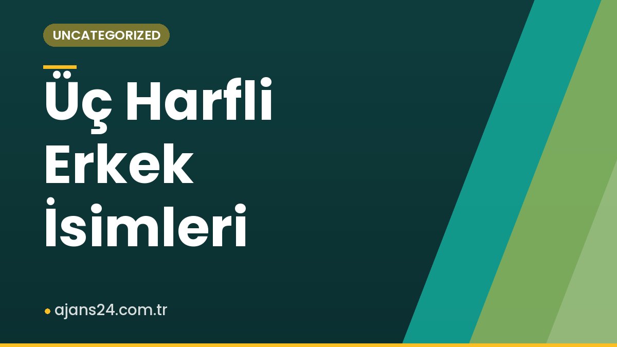 Üç Harfli Erkek İsimleri
